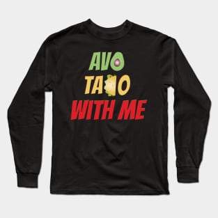 Avo Taco With Me, Funny Mexican Food Long Sleeve T-Shirt